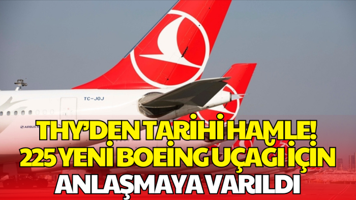 THY, 225 Adet Boeing Uçağı İçin Anlaşmaya Vardı